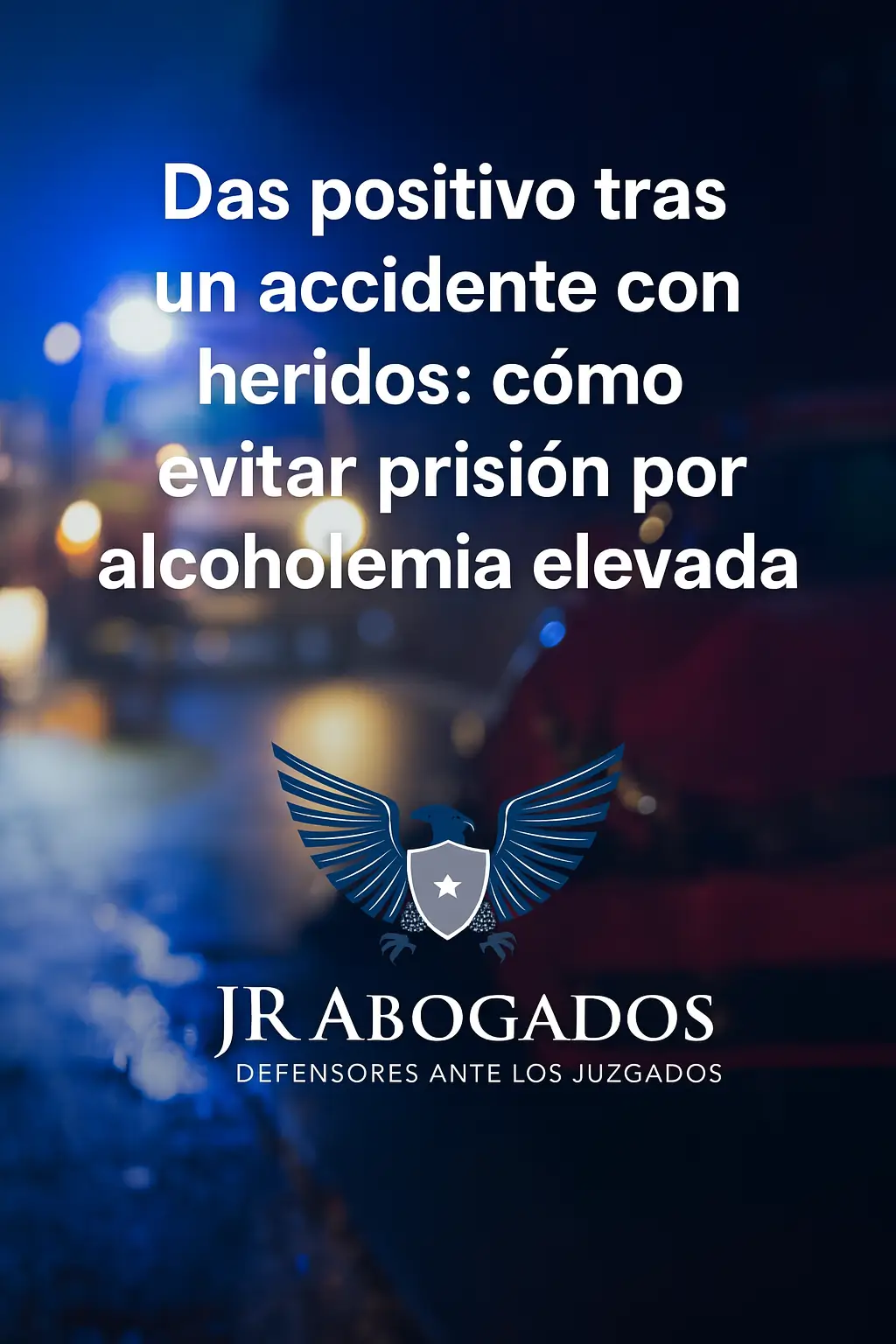 accidente.con.heridos.alcoholemia.elevada.prision.jrabogados